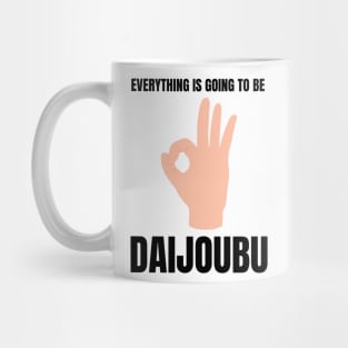 Everything is going to be Daijoubu Mug